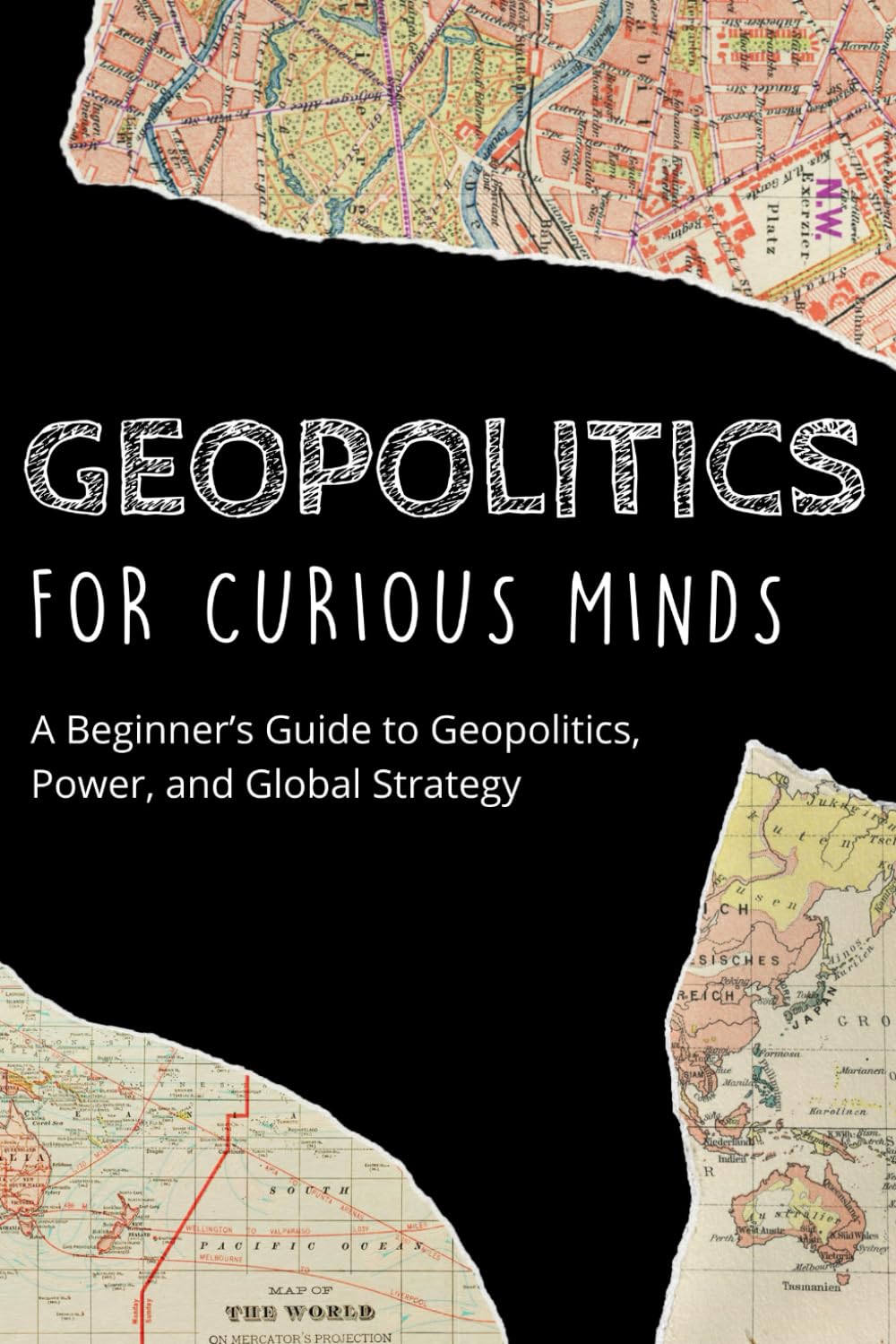 Geopolitics for Curious Minds: A Beginner’s Guide to Geopolitics, Power, and Global Strategy