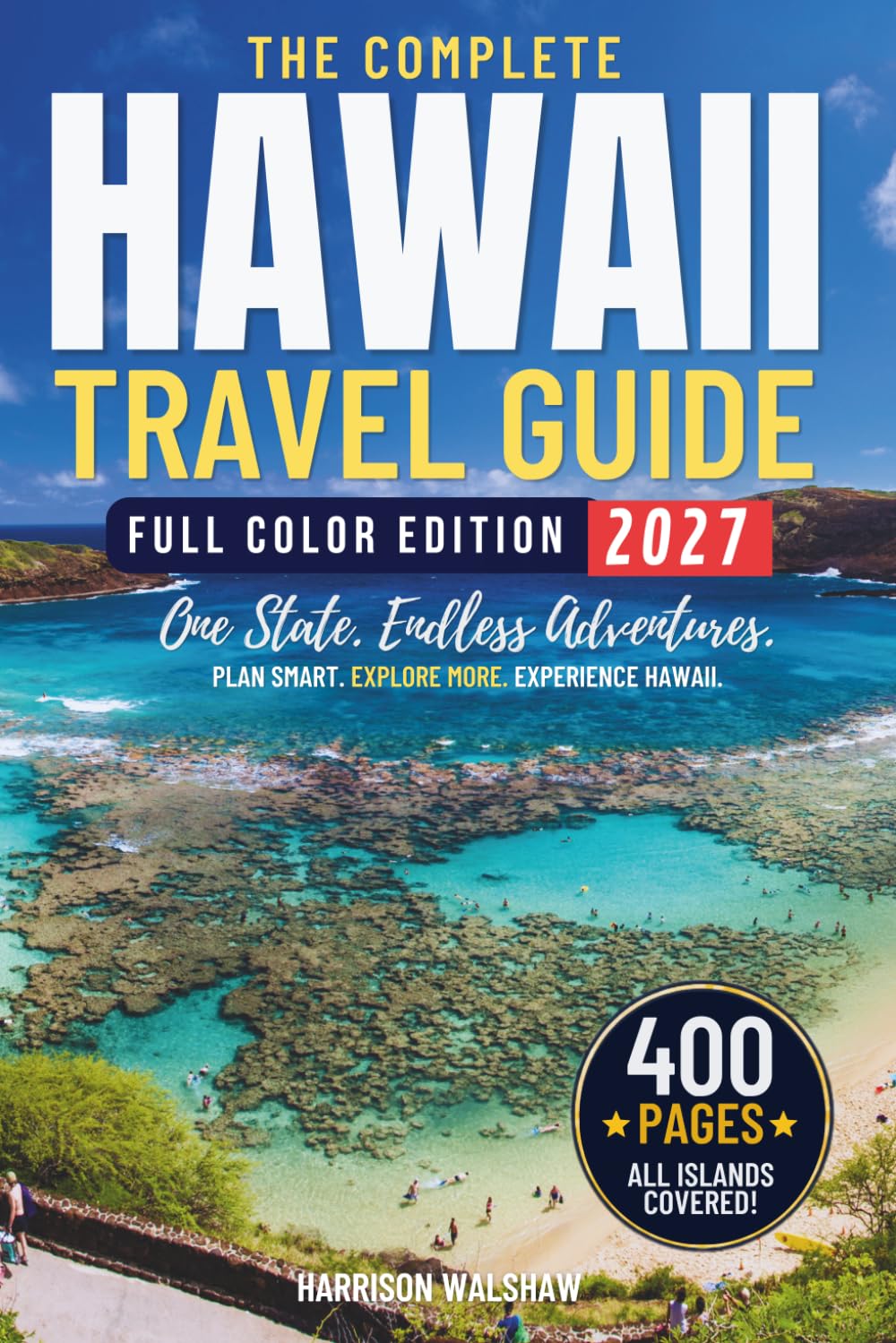 The Ultimate Hawaii Islands Travel Guide: Explore Over 500 Attractions Across Maui, Kauai, Oahu, Lanai, Molokai, and the Big Island (Full Color)