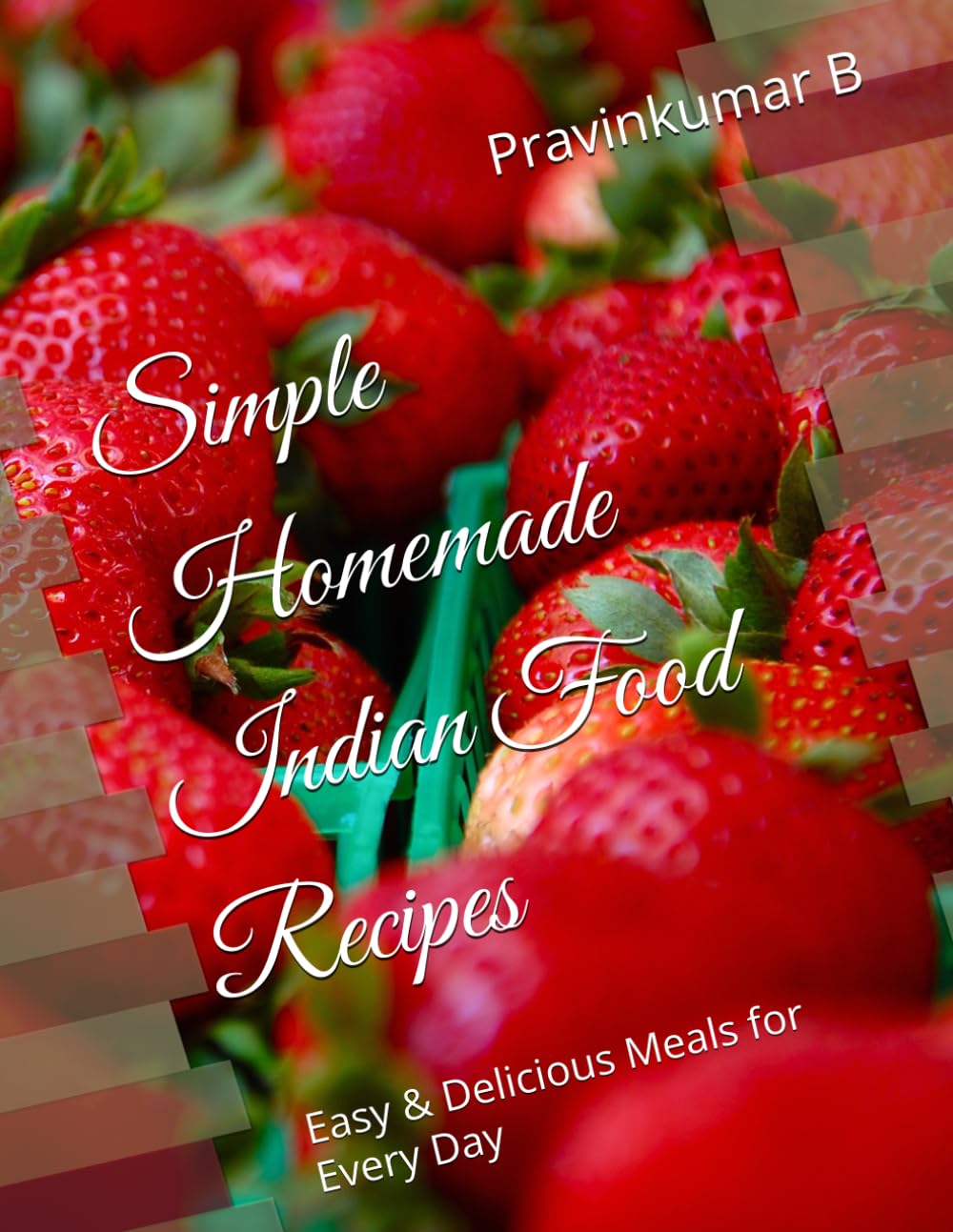 Simple Homemade Indian Food Recipes: Easy & Delicious Meals for Every Day