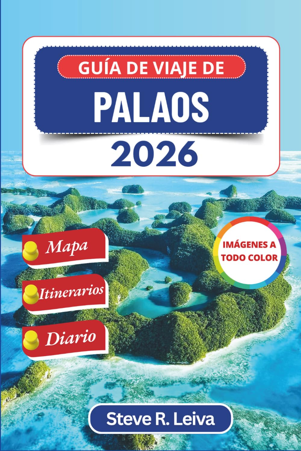 Guía de viaje de Palaos 2026 (A todo color): Descubre arrecifes prístinos, tradiciones sagradas y la remota naturaleza del Pacífico con consejos ... de diario (Guía del viajero a todo color)
