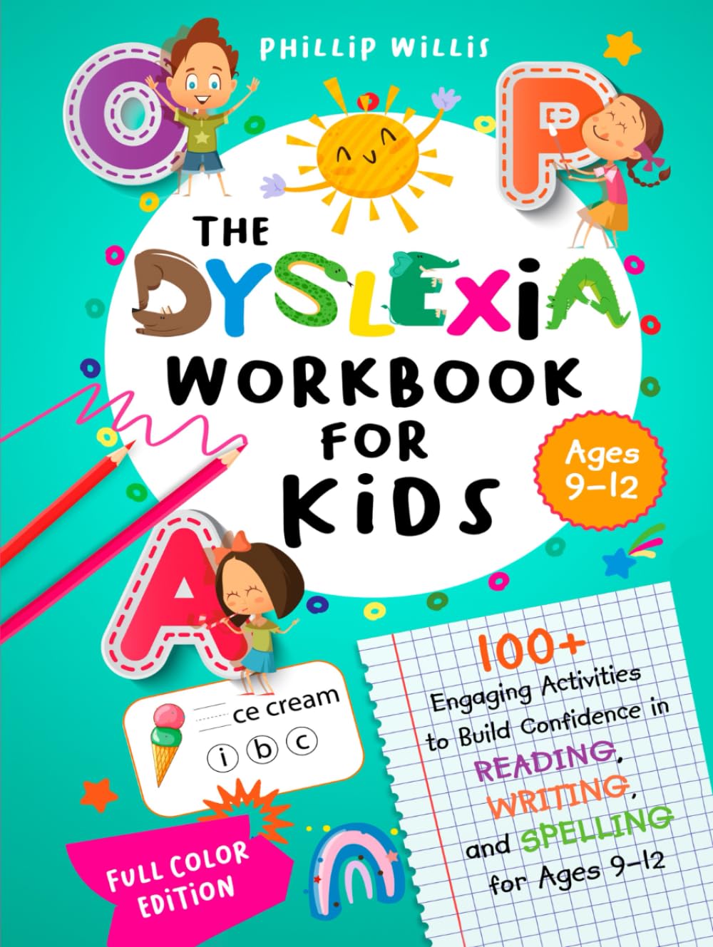 The Dyslexia Workbook for Kids: 100+ Engaging Activities to Build Confidence in Reading, Writing, and Spelling for Ages 9–12