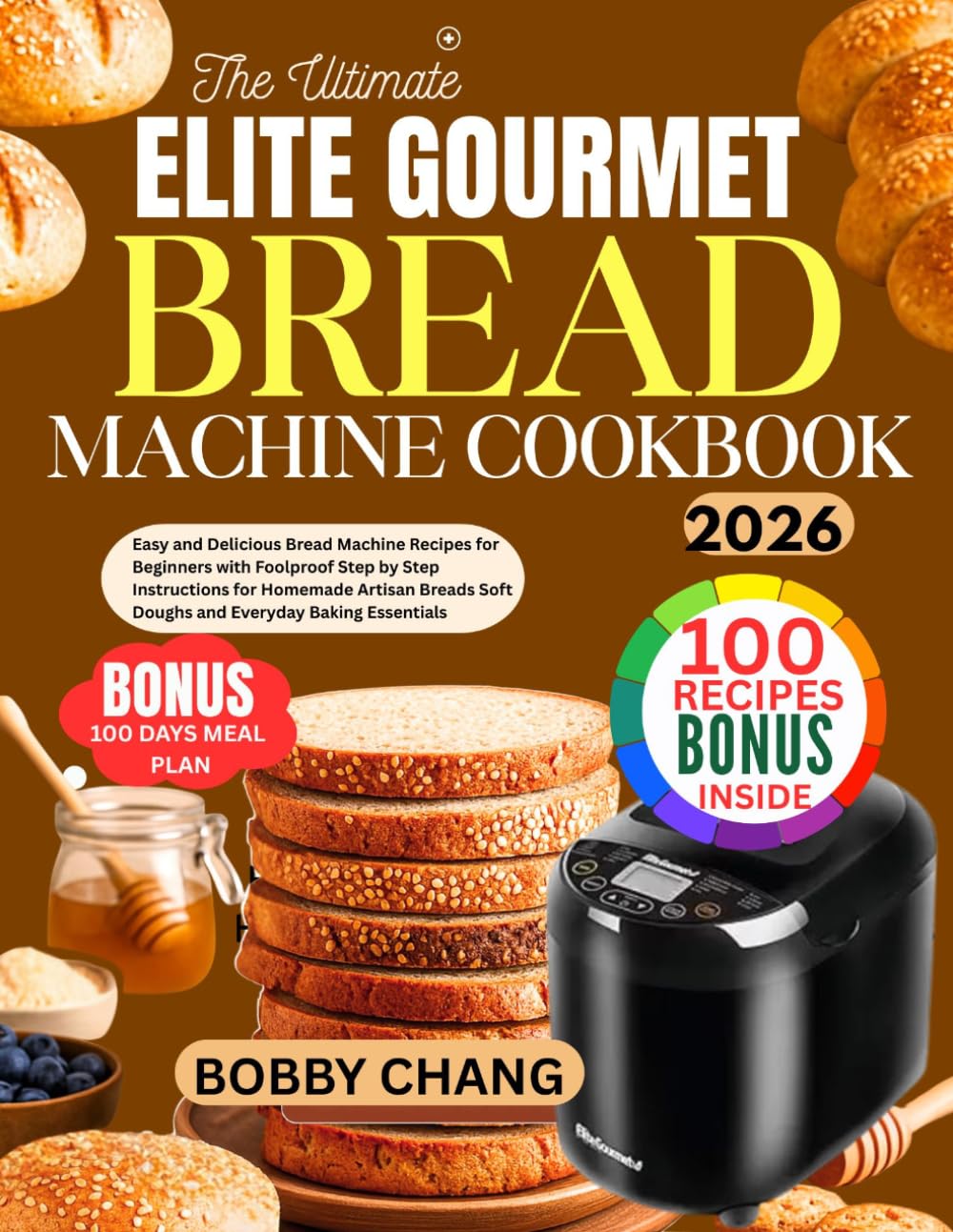 The Ultimate Elite Gourmet Bread Machine Cookbook: Easy and Delicious Bread Machine Recipes for Beginners with Foolproof Step by Step Instructions for ... Soft Doughs and Everyday Baking Essentials
