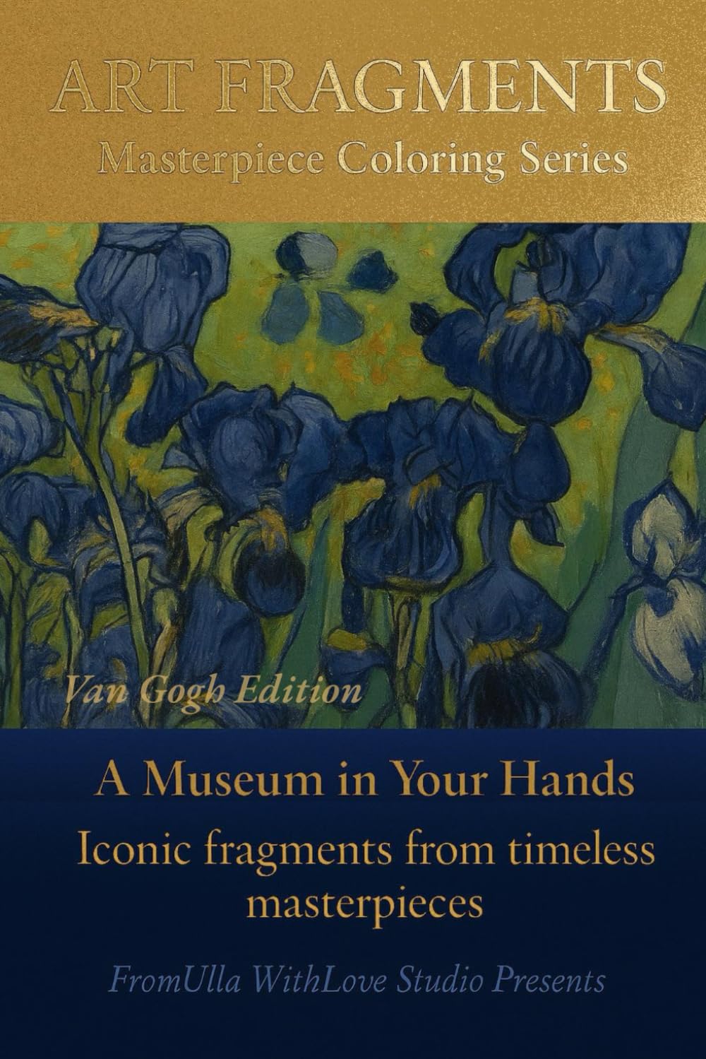 ART FRAGMENTS Masterpiece Coloring Series: A Museum in Your Hands Iconic fragments from timeless masterpieces