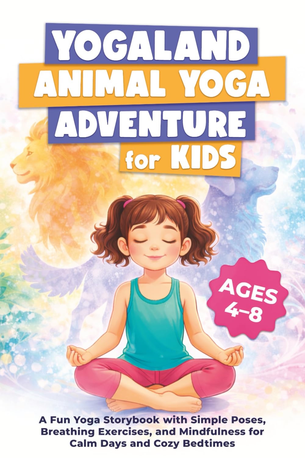 YogaLand Animal Yoga Adventure for Kids: A Fun Yoga Storybook with Simple Poses, Breathing Exercises, and Mindfulness for Calm Days and Cozy Bedtimes (Ages 4–8)