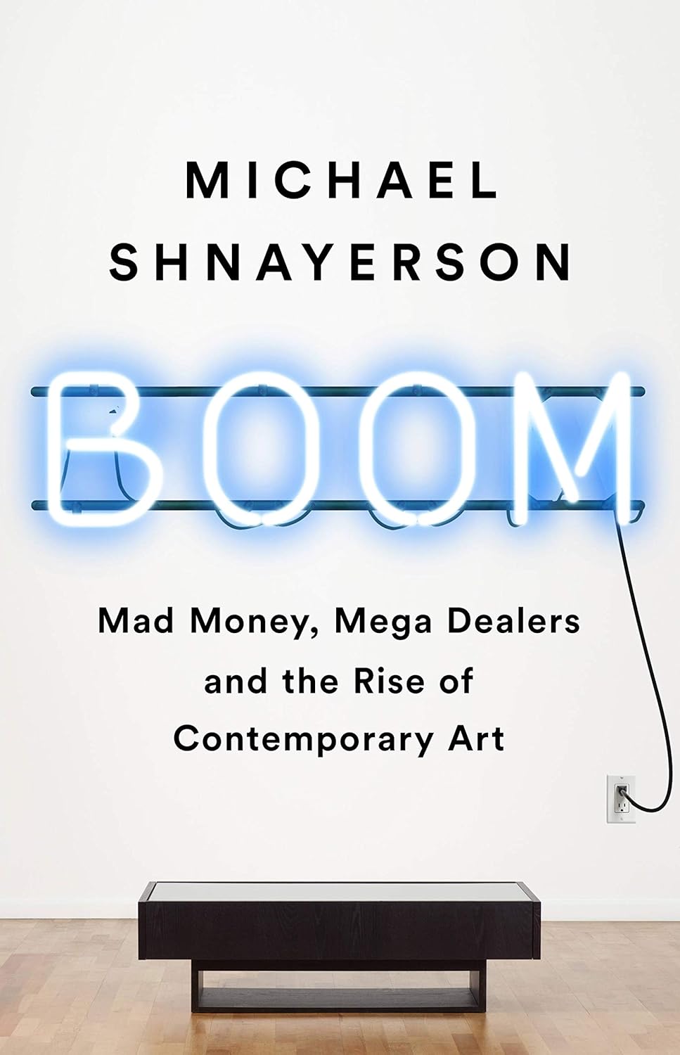 Boom: Mad Money, Mega Dealers, and the Rise of Contemporary Art      Paperback – September 8, 2020