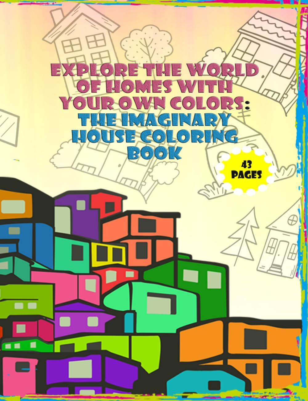 Explore the World of Homes with Your Own Colors: The Imaginary House Coloring Book: 7.44×9.68 inch 188.976×245.872 mm 43 pages