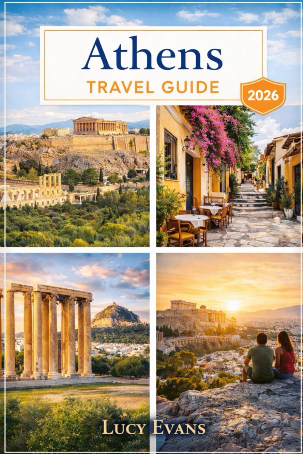 Lucy Evans Athens Travel Guide: Discover the Best of Athens – Explore the Acropolis, Parthenon, Plaka, Local Cuisine, Hidden Gems and Nearby Island Escapes