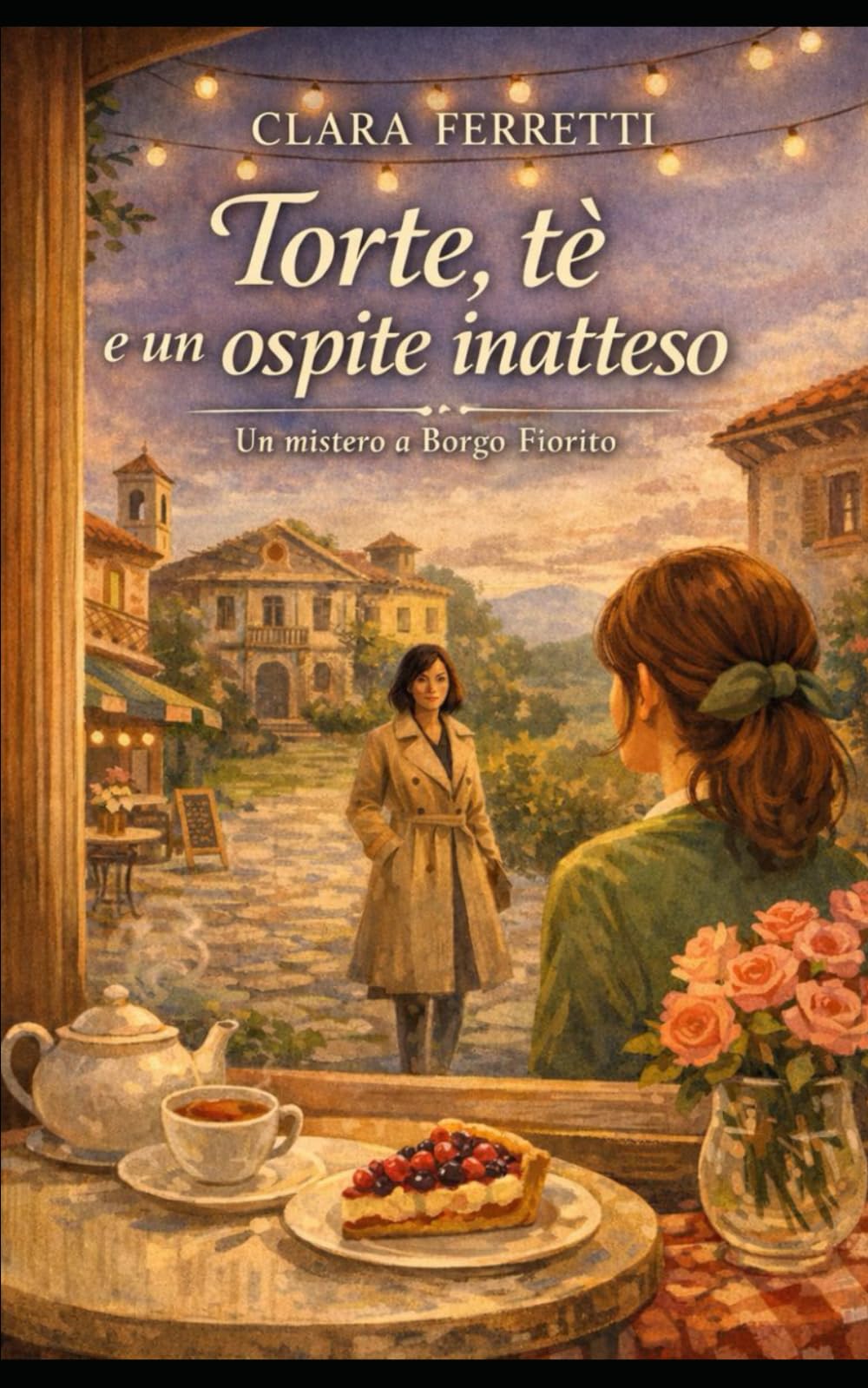 Torte, tè e un ospite inatteso: Un cozy mystery ambientato a Borgo Fiorito