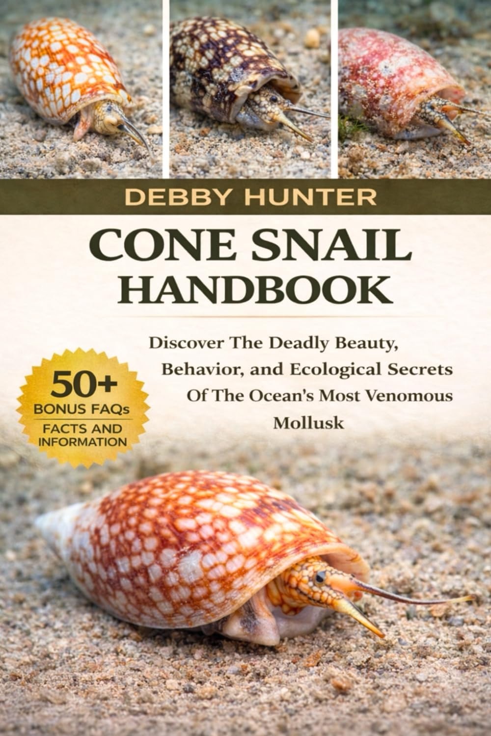 CONE SNAIL HANDBOOK: Discover The Deadly Beauty, Behavior, And Ecological Secrets Of The Ocean’s Most Venomous Mollusk