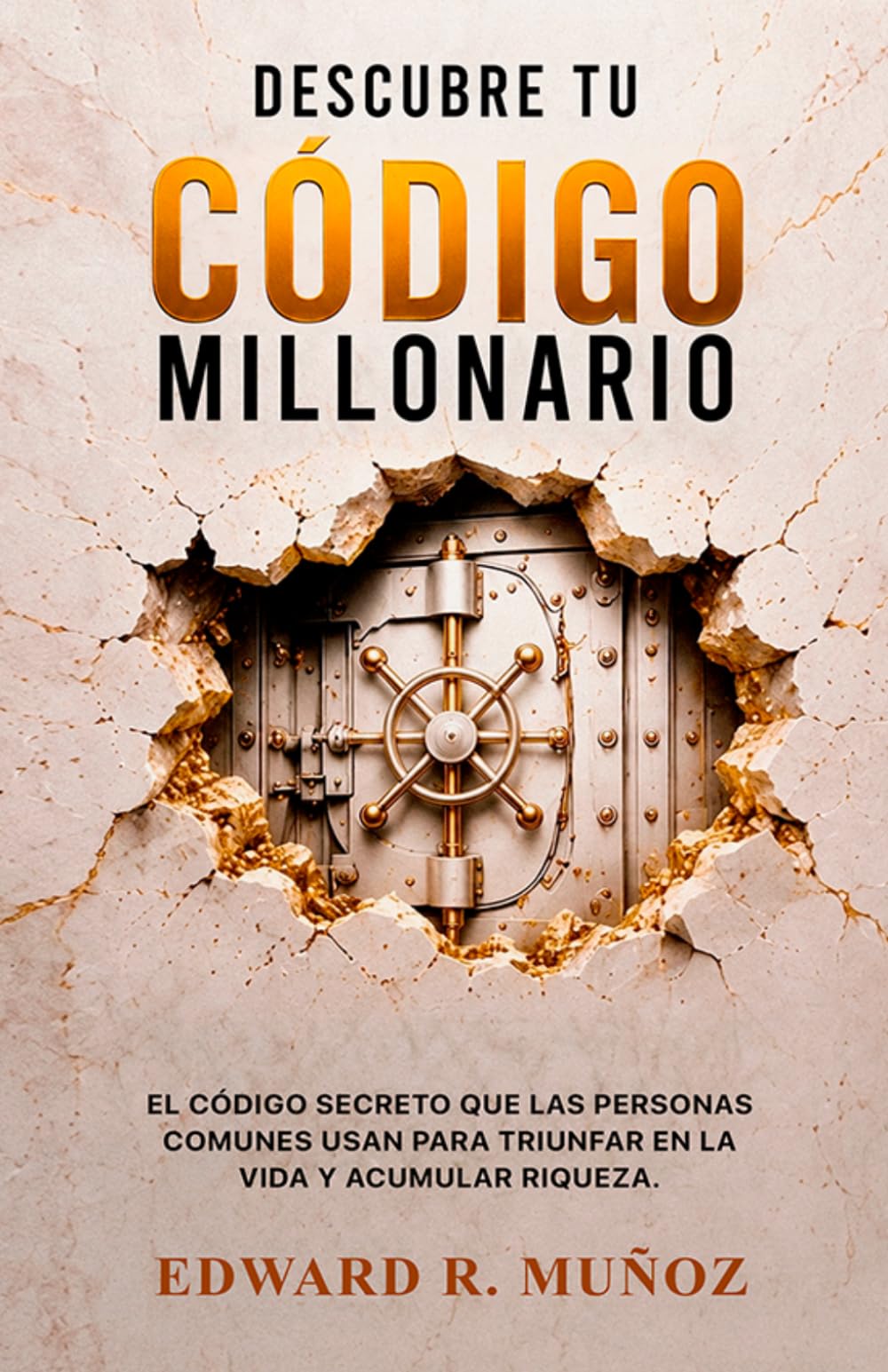 Descubre Tu Código Millonario: El Código Secreto Que Las Personas Comunes Usan Para Triunfar En La Vida Y Acumular Riqueza.