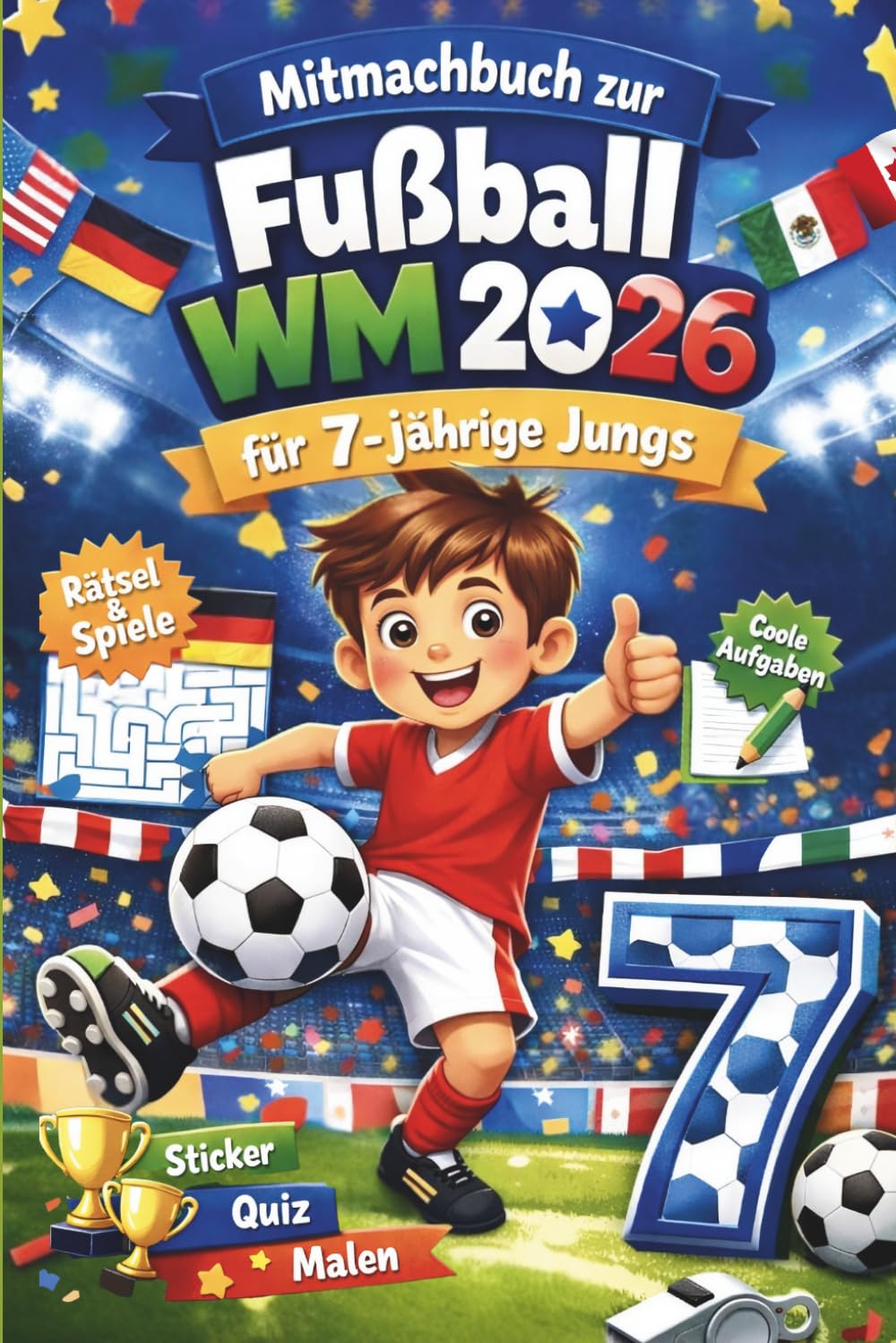 Mitmachbuch zur Fußball WM 2026 für 7-jährige Jungs: Das perfekte Geschenk für kleine Fußballfans – mit Rätseln, Spielen und kreativen Aufgaben rund um die Weltmeisterschaft