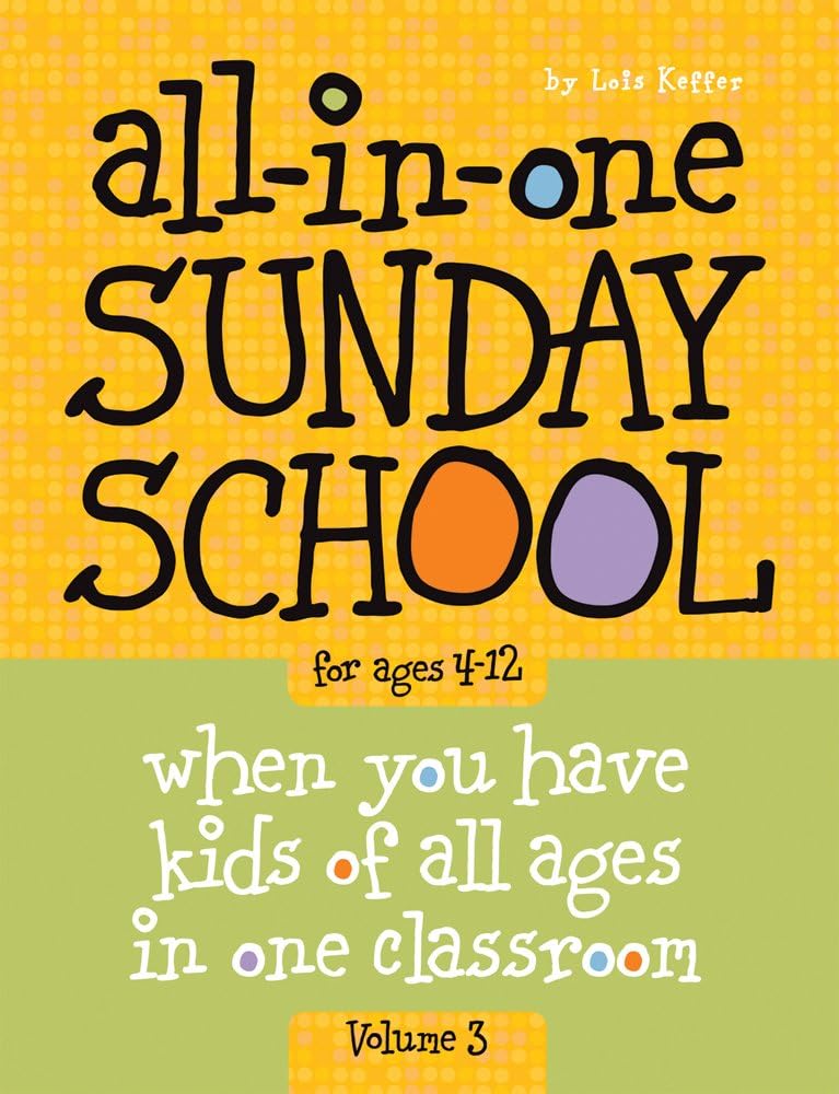 All in One Sunday School Vol 3: When You Have Kids of All Ages in One Classroom