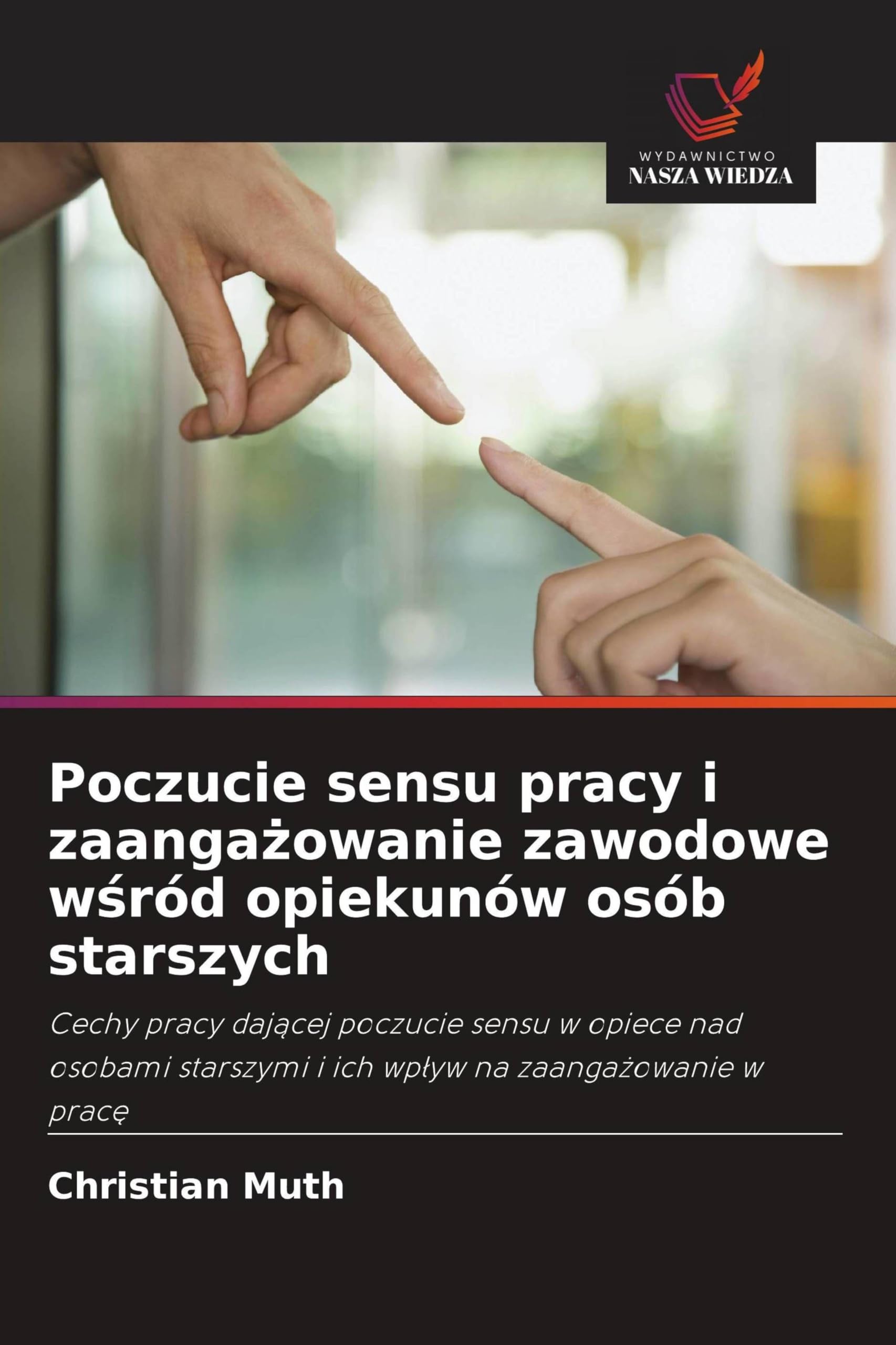 Poczucie sensu pracy i zaanga¿owanie zawodowe w¿ród opiekunów osób starszych: Cechy pracy daj¿cej poczucie sensu w opiece nad osobami starszymi i ich wp¿yw na zaanga¿owanie w prac¿