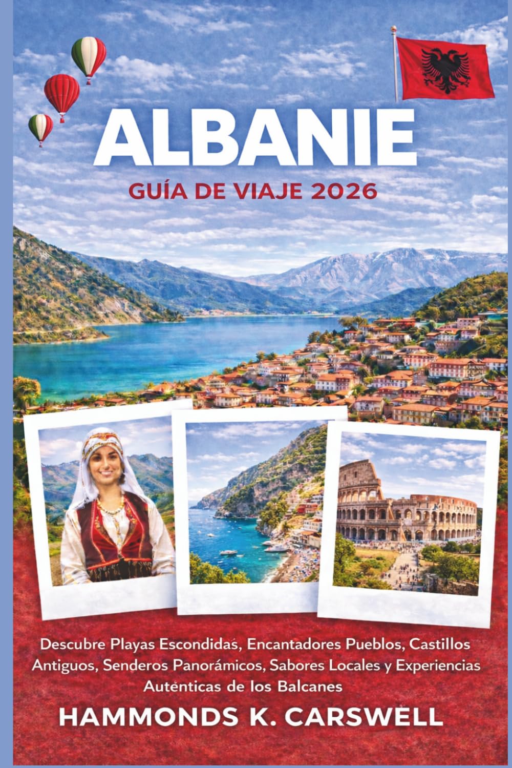 ALBANIA GUÍA DE VIAJE 2026: Descubreplayasocultas,castillosantiguos,senderosde montañapintorescos,saboreslocalesyauténticas experienciasbalcánicas