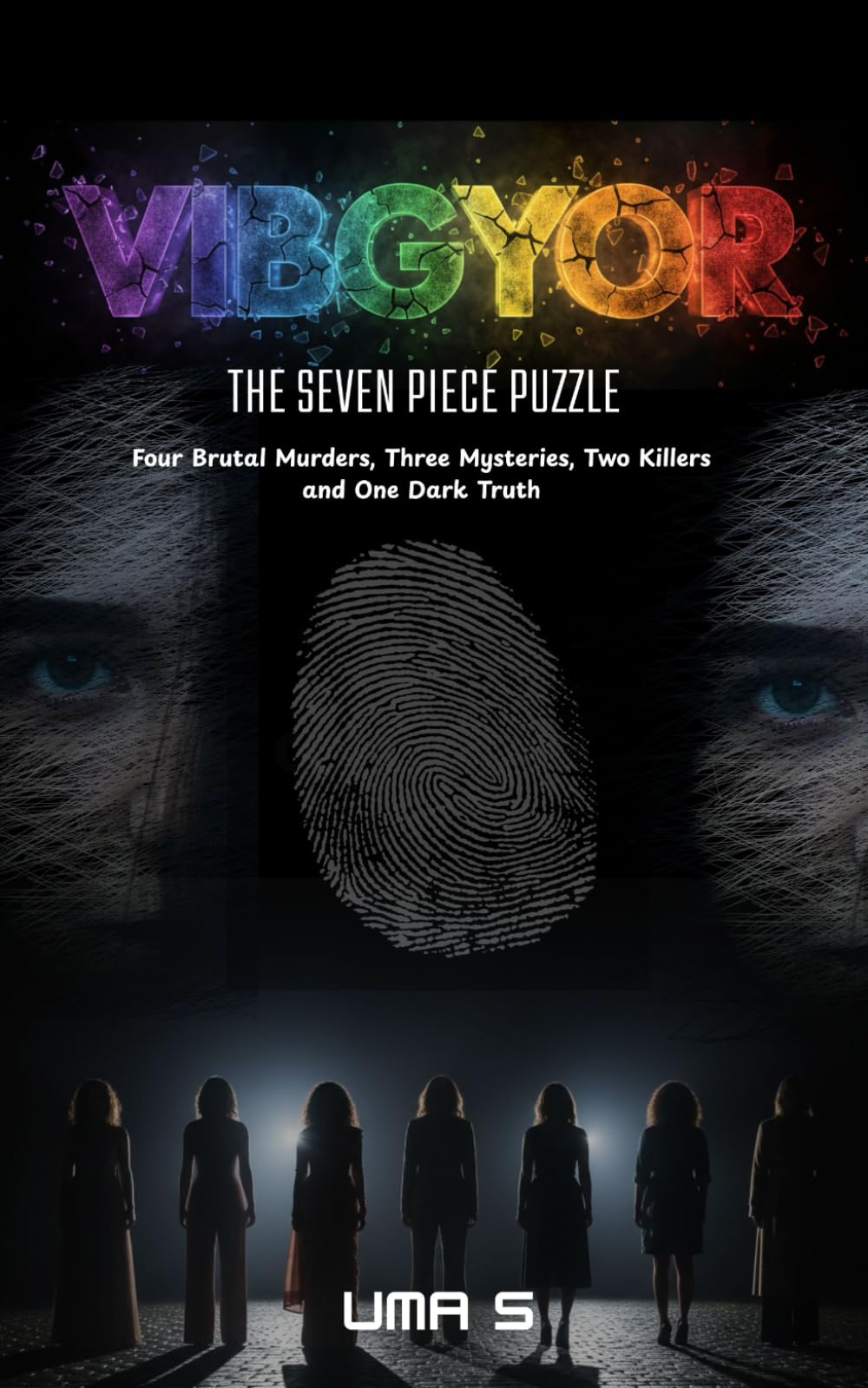 VIBGYOR - THE SEVEN PIECE PUZZLE: Four Brutal Murders, Three Mysteries, Two Killers and One Dark Truth