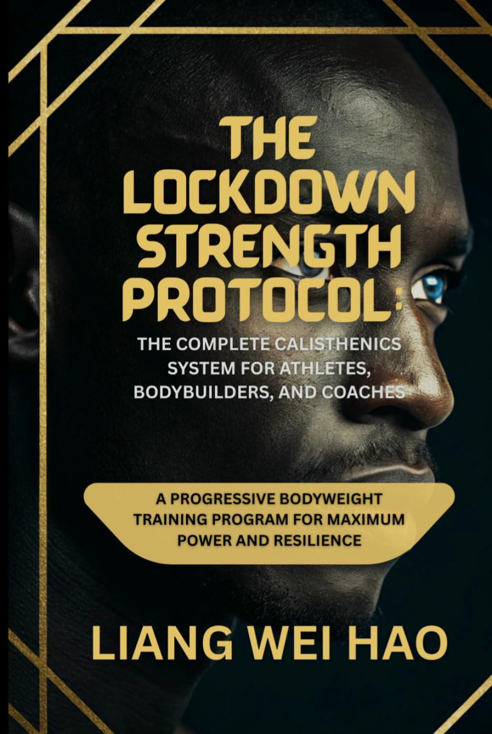 The Lockdown Strength Protocol: The Complete Calisthenics System for Athletes, Bodybuilders, and Coaches: A Progressive Bodyweight Training Program for Maximum Power and Resilience