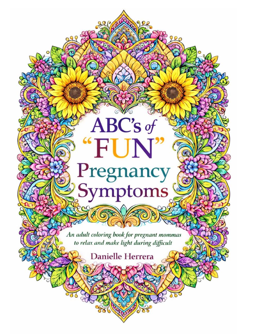 ABC's of "FUN" Pregnancy Symptoms: A Funny & Relaxing Coloring Book for Expecting Moms