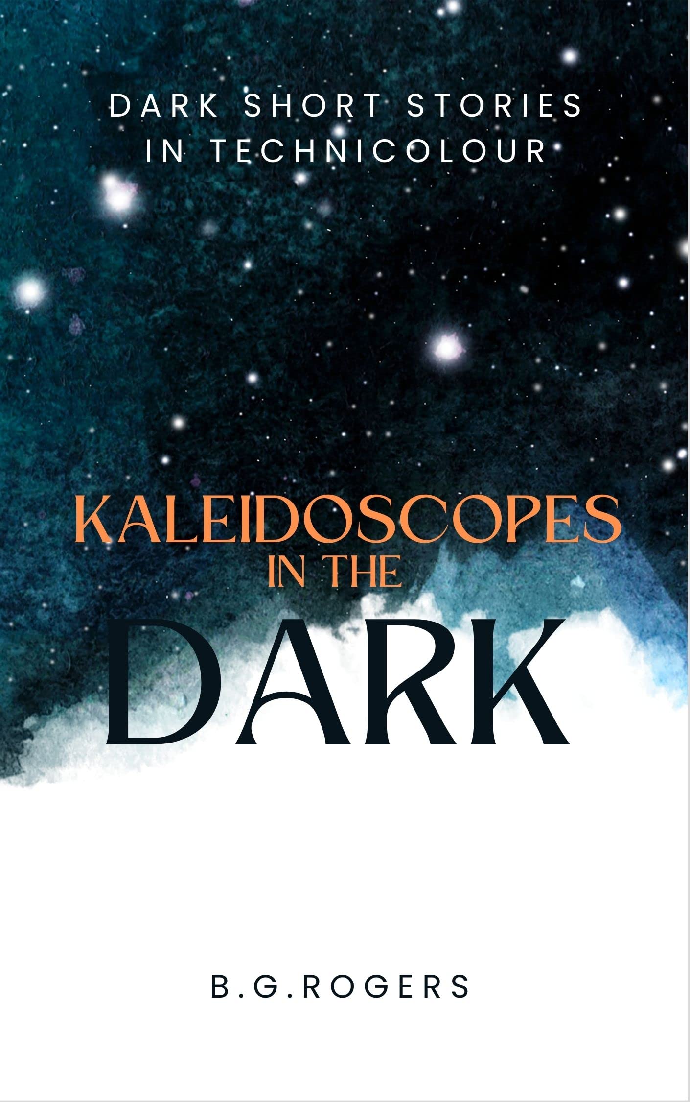 Kaleidoscopes in the Dark: Dark short stories in technicolour