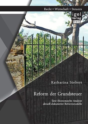 Reform der Grundsteuer. Eine ökonomische Analyse aktuell diskutierter Reformmodelle