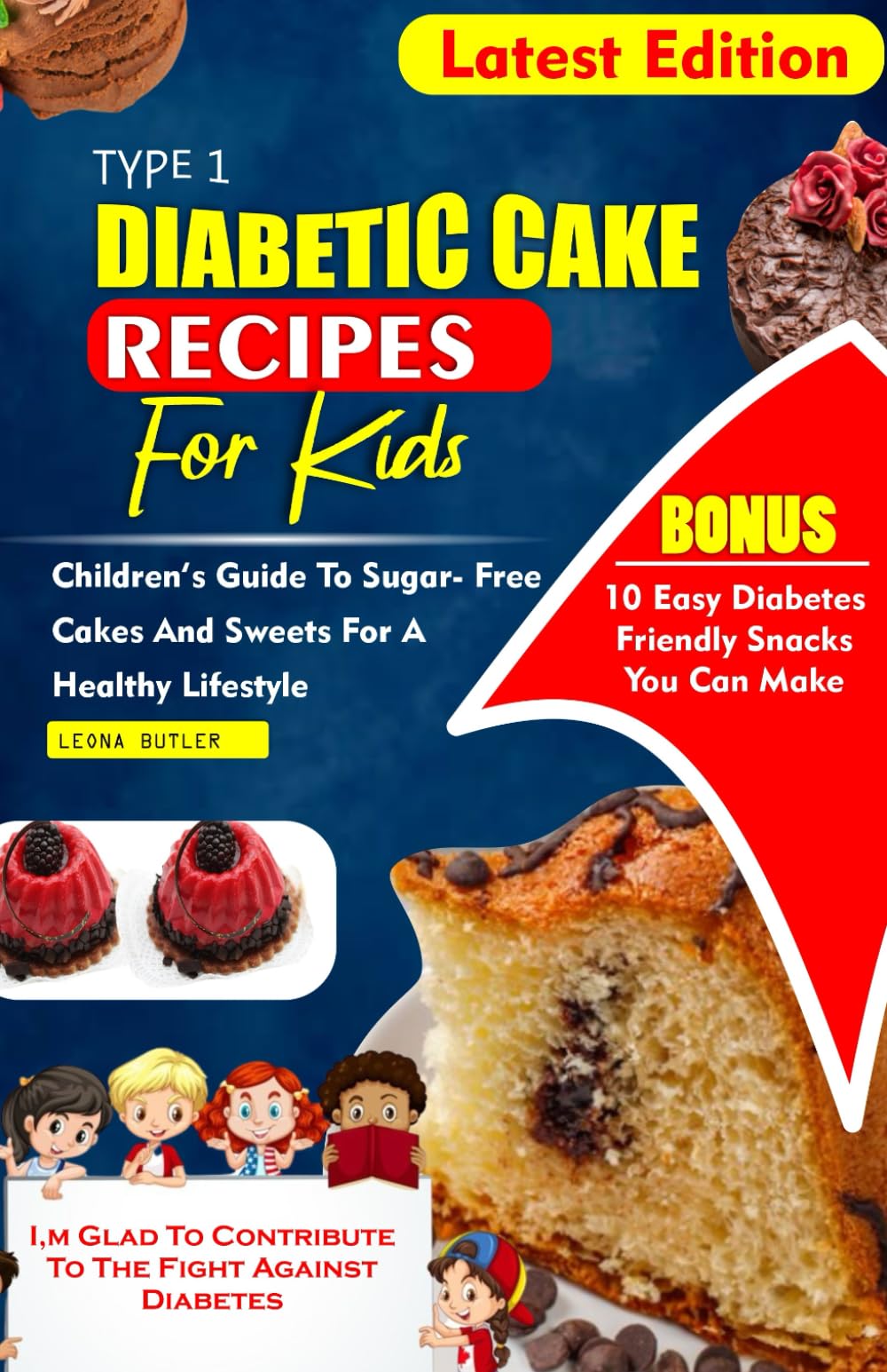 TYPE 1 DIABETES CAKE RECIPES FOR KIDS: Children's Guide To sugar- Free Cakes And Sweets For a Healthy Lifestyle (Diabetes Cookbook recipes)