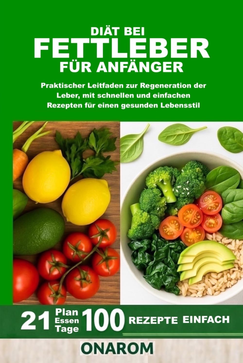 DIÄT BEI FETTLEBER FÜR ANFÄNGER: Praktischer Leitfaden zur Regeneration der Leber, mit schnellen und einfachen Rezepten für einen gesunden Lebensstil