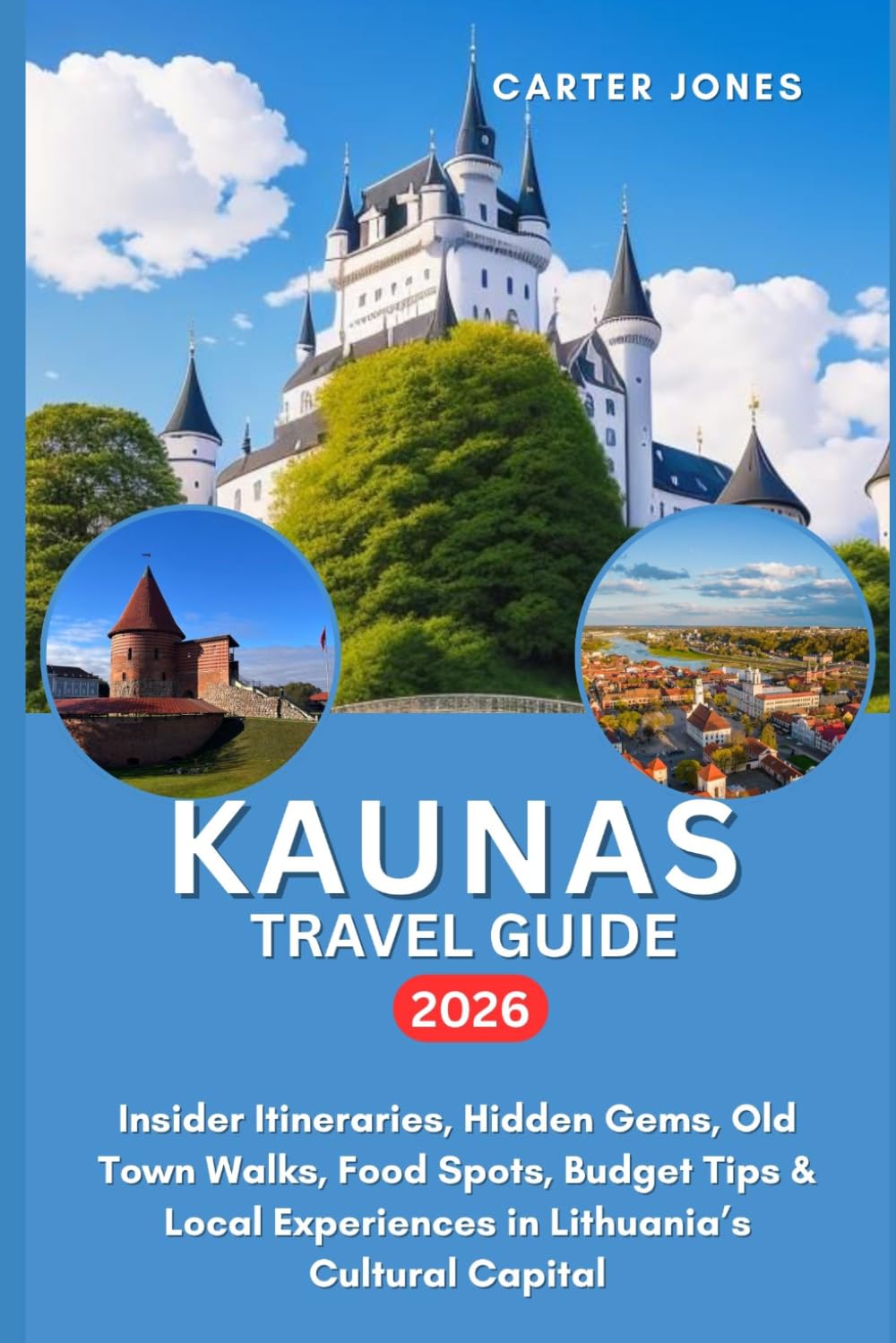 KAUNAS TRAVEL GUIDE 2026: Insider Itineraries, Hidden Gems, Old Town Walks, Food Spots, Budget Tips & Local Experiences in Lithuania’s Cultural Capital (Ultimate Traveler’s Guide)