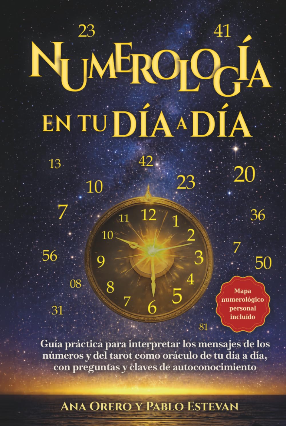 Numerología en tu Día a Día: Guía práctica para interpretar los mensajes de los Números y del Tarot como oráculo de tu día a día, con preguntas y claves de autoconocimiento