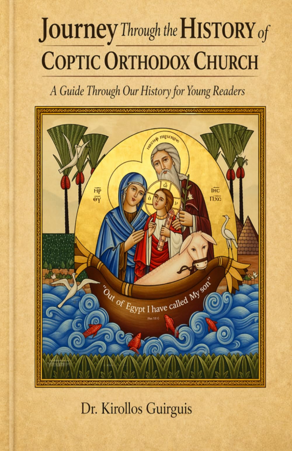Journey Through the History of the Coptic Orthodox Church: A Guide Through Our History For Young Readers (Journey through the Coptic Orthodox Faith for Young Readers)