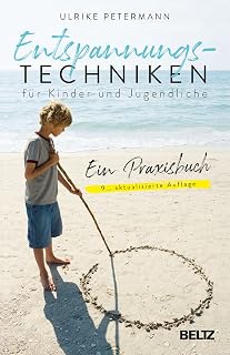 Entspannungstechniken für Kinder und Jugendliche: Ein Praxisbuch