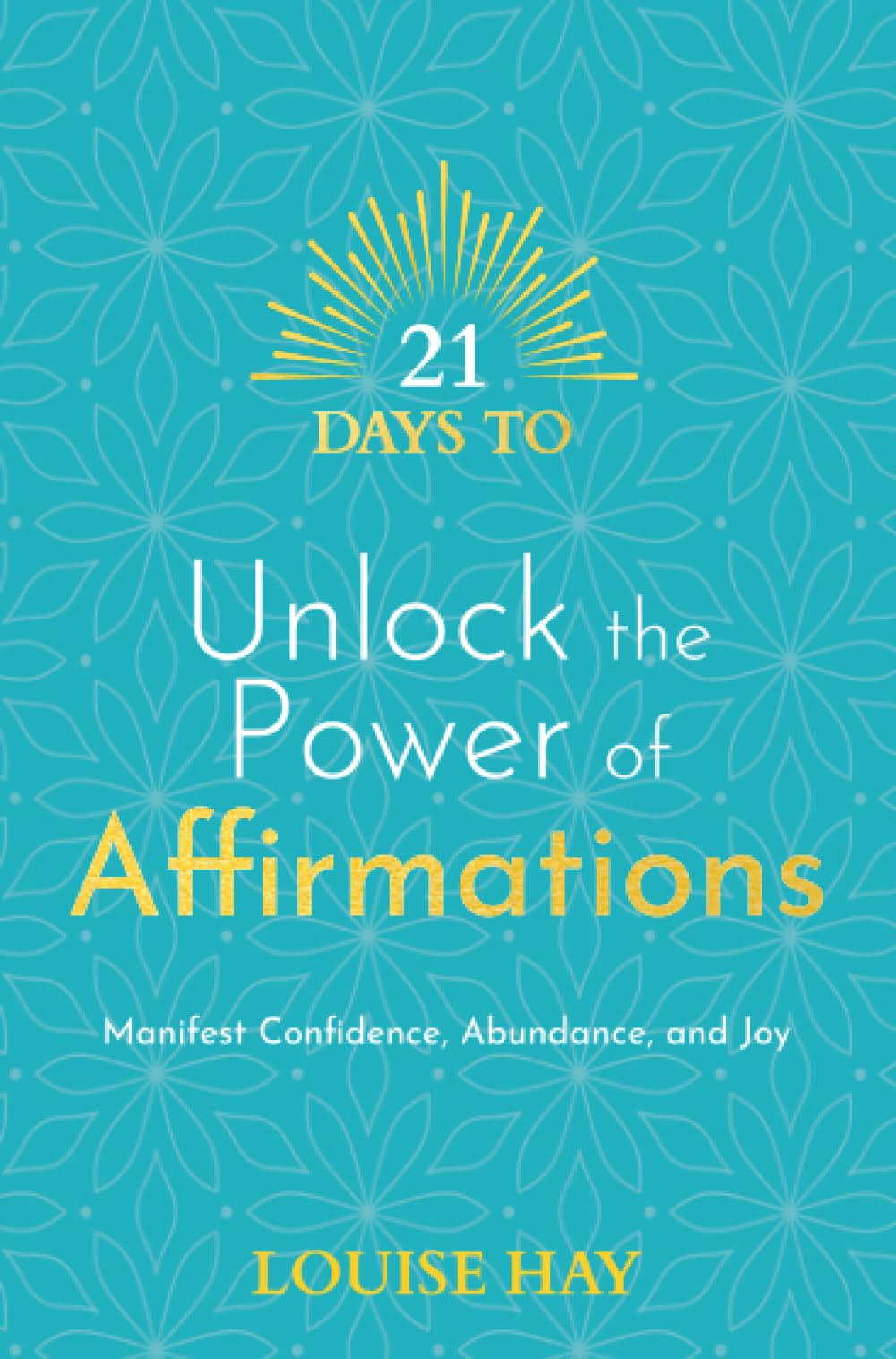 21 Days to Unlock the Power of Affirmations: Manifest Confidence, Abundance, and Joy (21 Days series)