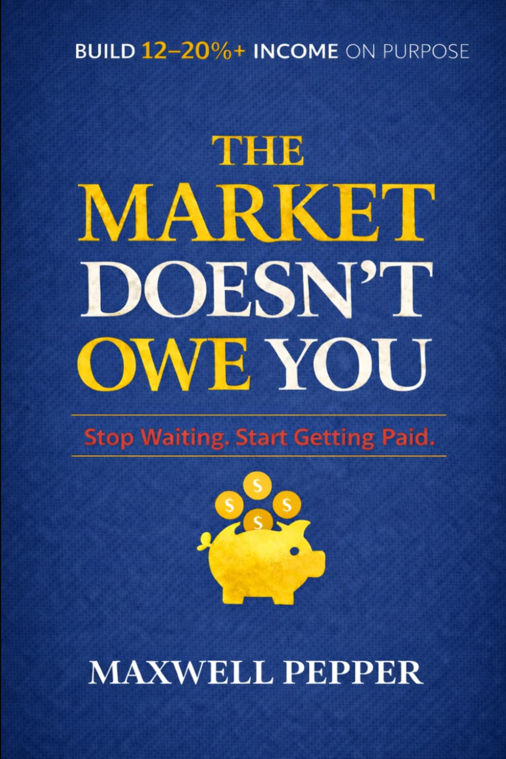 The Market Doesn't Owe You: Stop Waiting. Start Getting Paid.