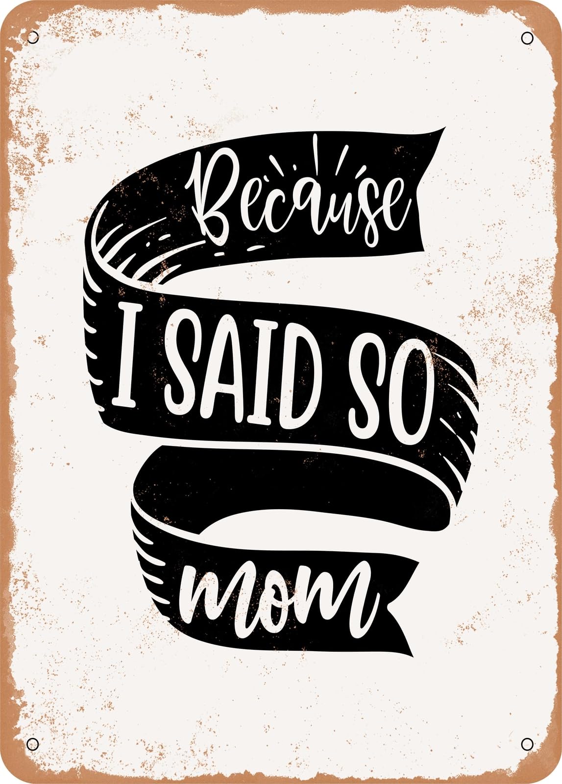 Miaomansenstore Metal Sign - Because I Said So Mom - Vintage Rusty Look Home Decor