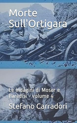 Morte Sull'Ortigara: Le indagini di Moser e Paradisi - volume 4