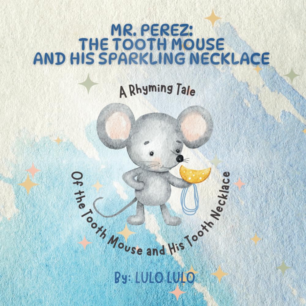 MR. PEREZ: THE TOOTH MOUSE AND HIS SPARKLING NECKLACE: (A Rhyming Tale of the Tooth Mouse and His Tooth Necklace)