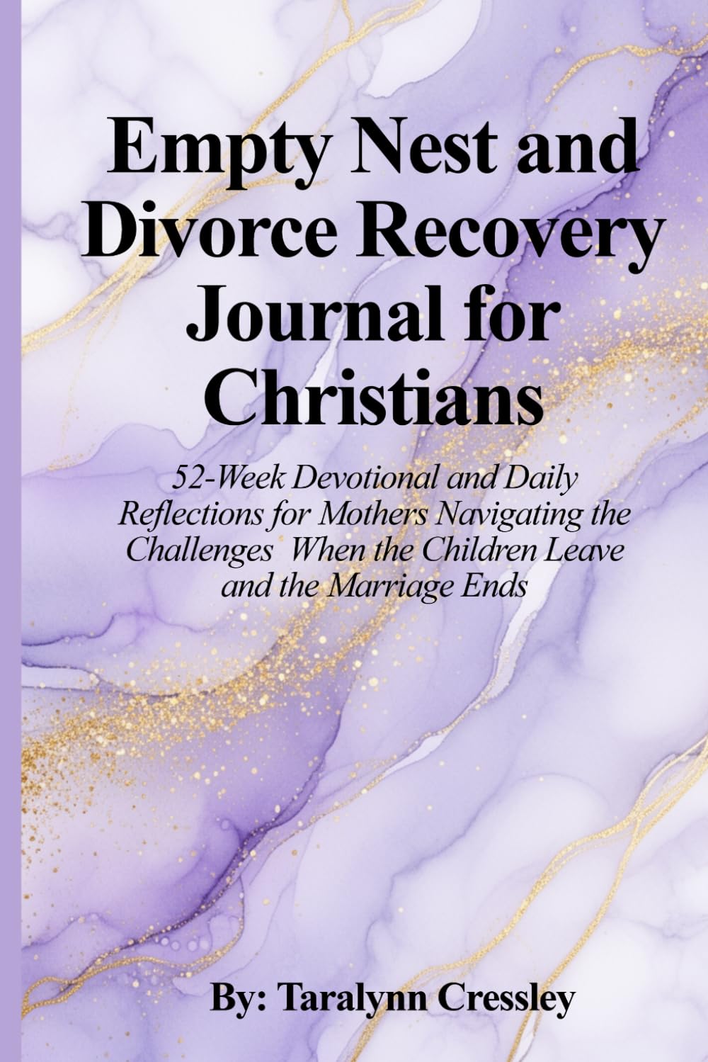 Christian Devotional Journal for Mothers Facing Empty Nest and Divorce: Scripture, Guided Writing Prompts for Grief Recovery, Loss of Identity, ... Strength, Trusting God Through Heartbreak