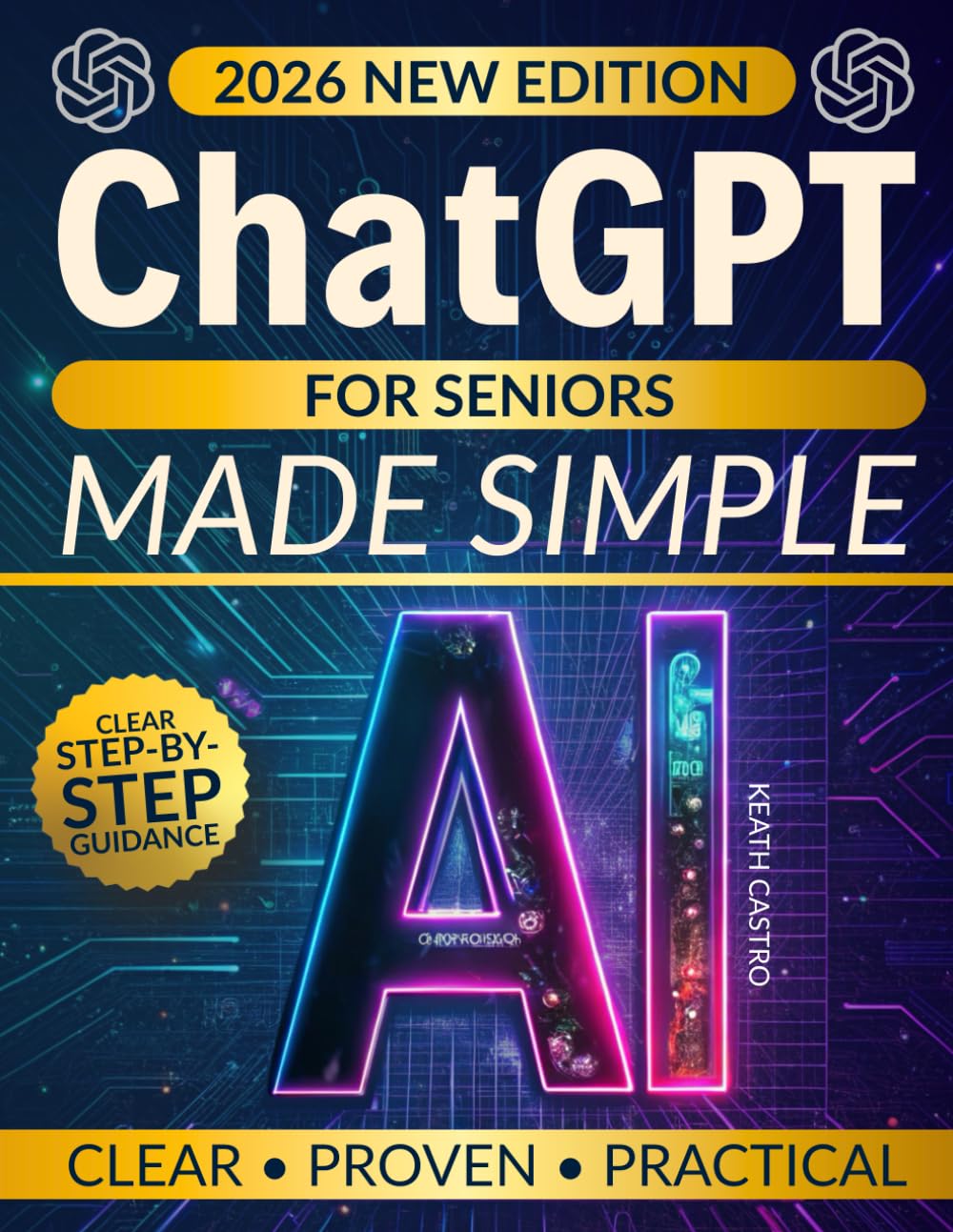ChatGPT for Seniors Made Simple: How to Use AI with Confidence, Stay Connected with Family, and Simplify Your Everyday Life — No Tech Skills Needed, Just Clear Step-by-Step Guidance