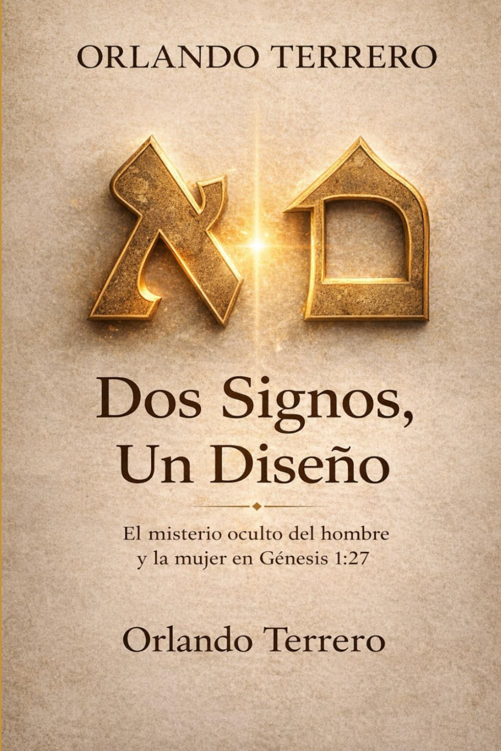 Dos Signos, Un Diseño: El Misterio Oculto de Génesis 1: 27. (El diseño de Dios)