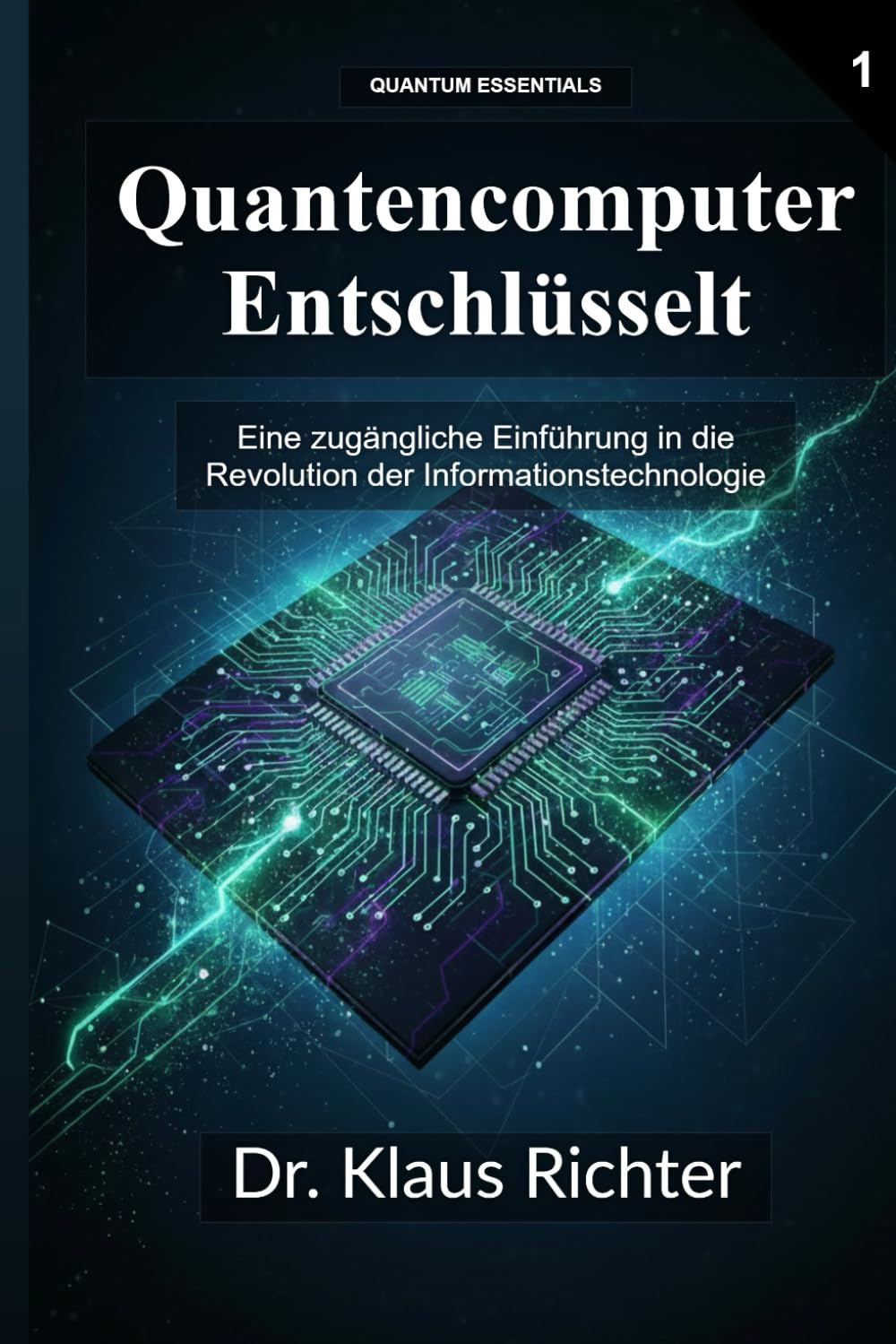 Quantencomputer Entschlüsselt: Ein zugänglicher Leitfaden zu Superposition, Verschränkung und der Zukunft der Berechnung (Quantencomputer - Die Entschlüsselung einer neuen Ära)