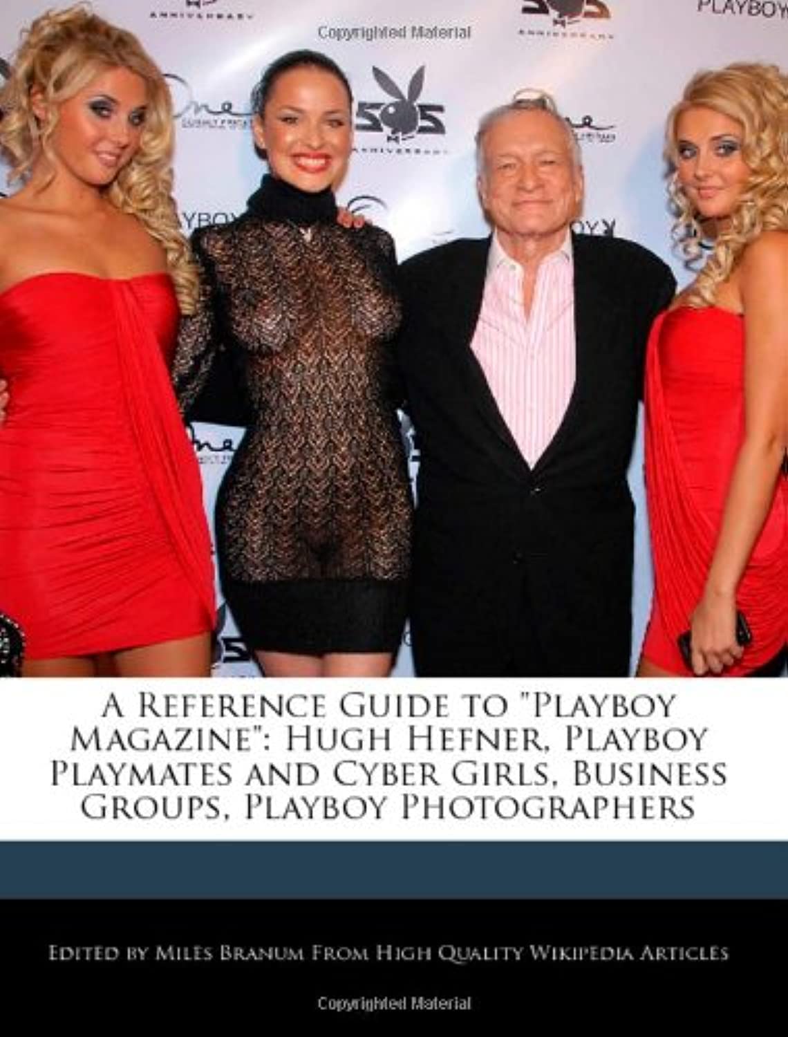 A Reference Guide to Playboy Magazine: Hugh Hefner, Playboy Playmates and Cyber Girls, Business Groups, Playboy Photographers Paperback – Big Book, 25 January 2011