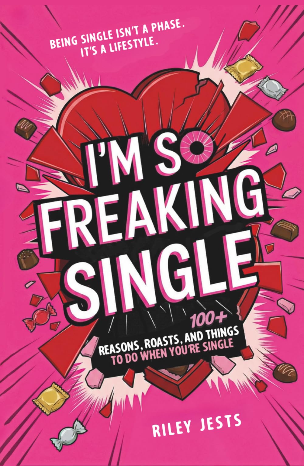 I'm So Freaking Single: 100+ Reasons, Roasts, and Things to Do When You're Single (I'M SO FREAKING BOOK SERIES)