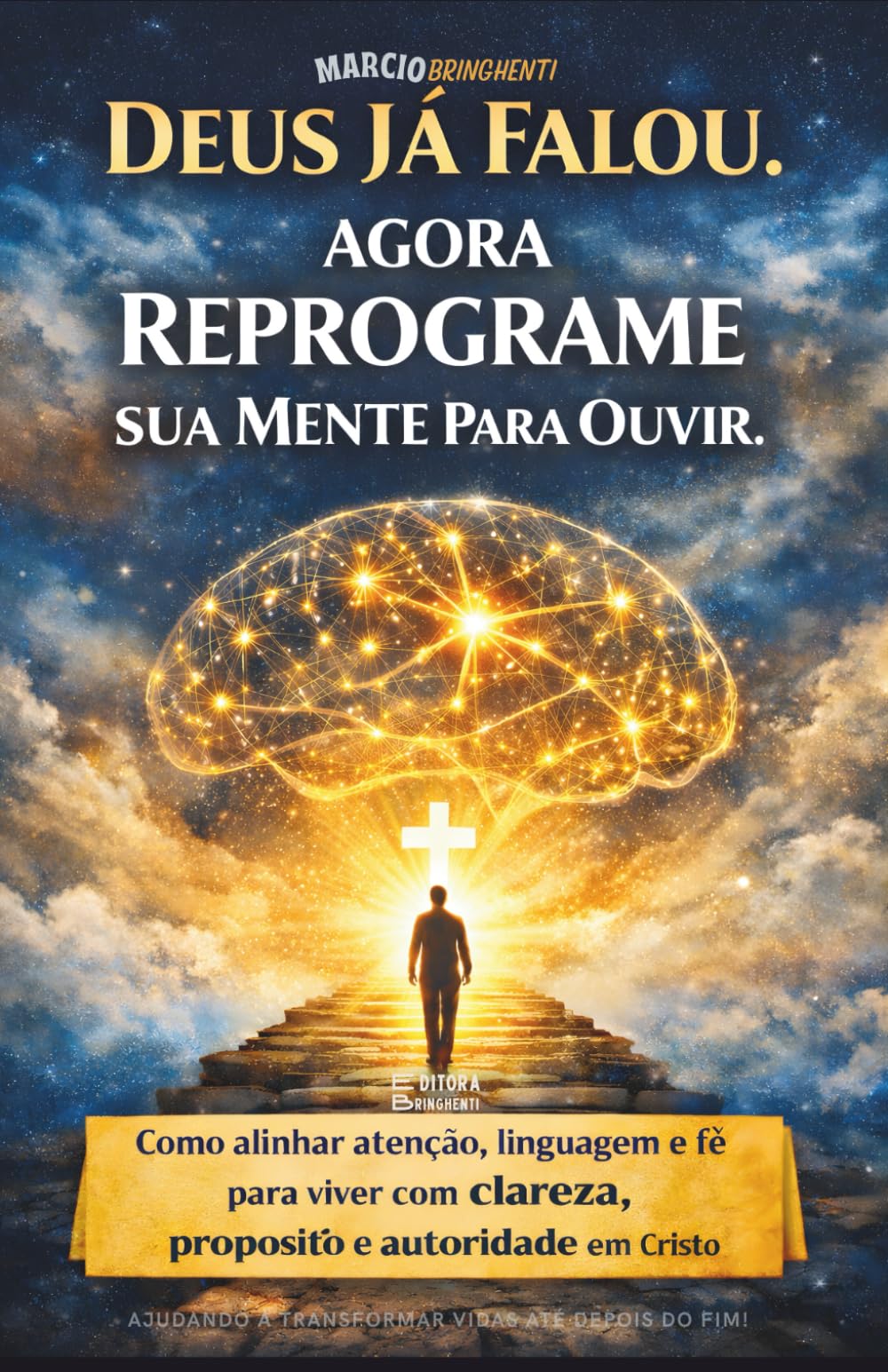 DEUS JÁ FALOU. AGORA REPROGRAME SUA MENTE PARA OUVIR: Como alinhar atenção, linguagem e fé para viver com clareza, propósito e autoridade em Cristo - Livro 199 de 10.000