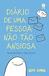 Diário de uma pessoa não tão ansiosa: Desvendando a vida adulta