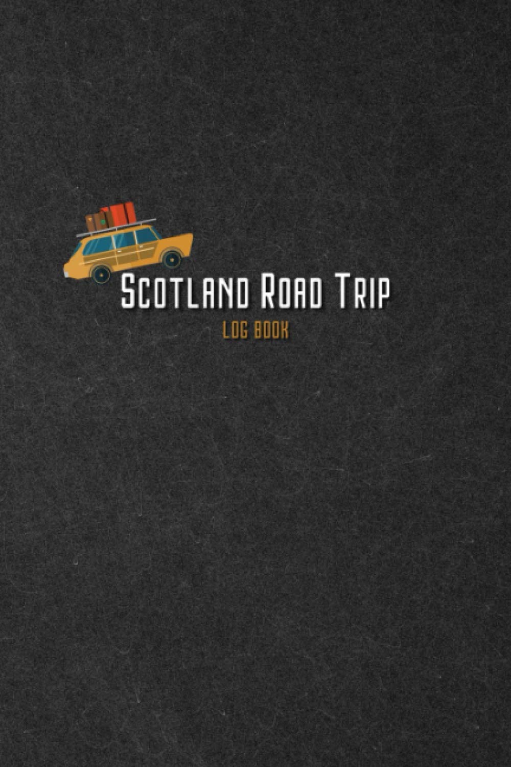 Scotland Road Trip Log Book: A Travel Sized Tracker and Journal For Scottish Road Trips | Notebook & Journal | Great Gift for Scotland Lovers!