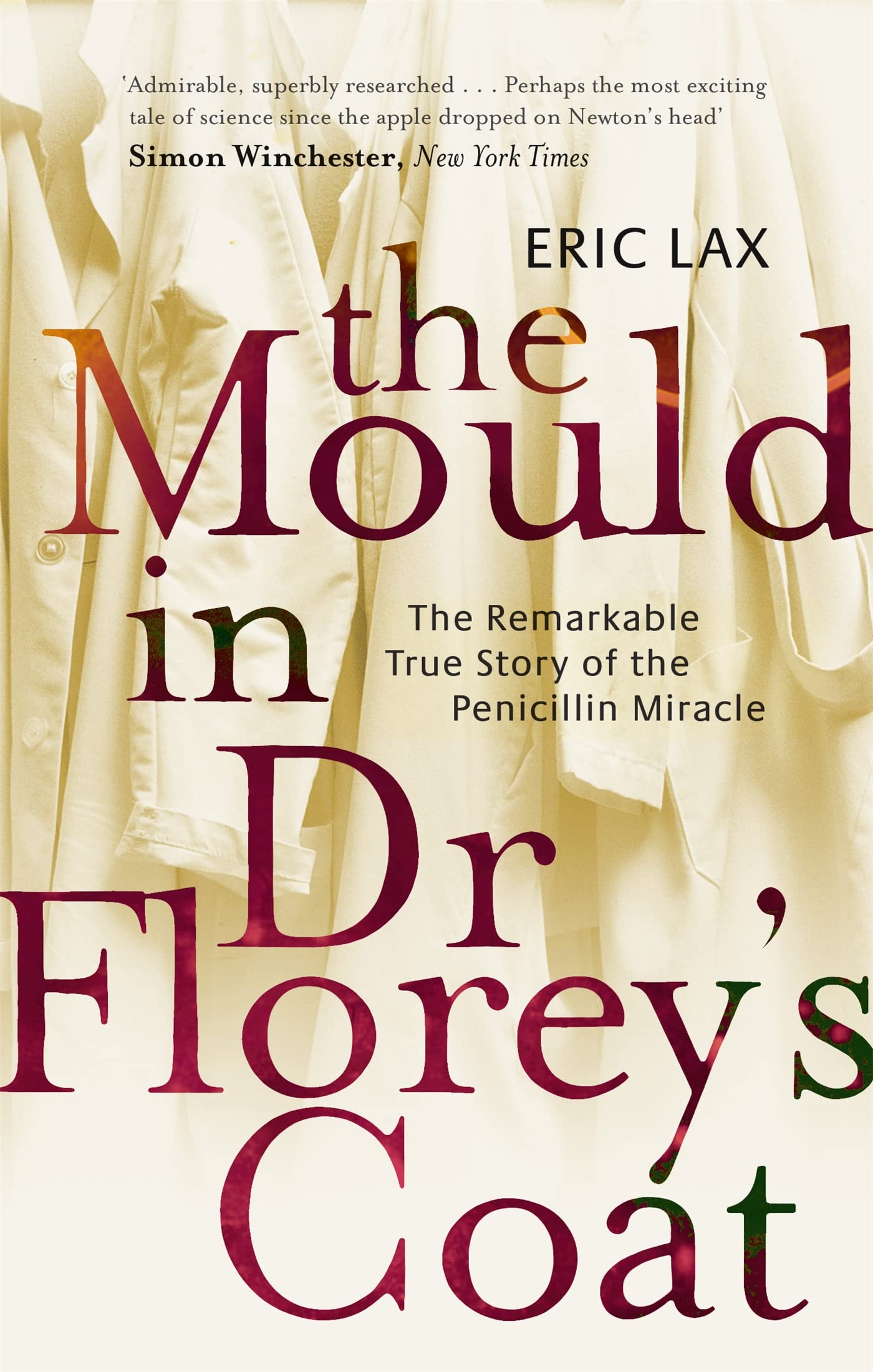The Mould In Dr Florey's Coat: The Remarkable True Story of the Penicillin...