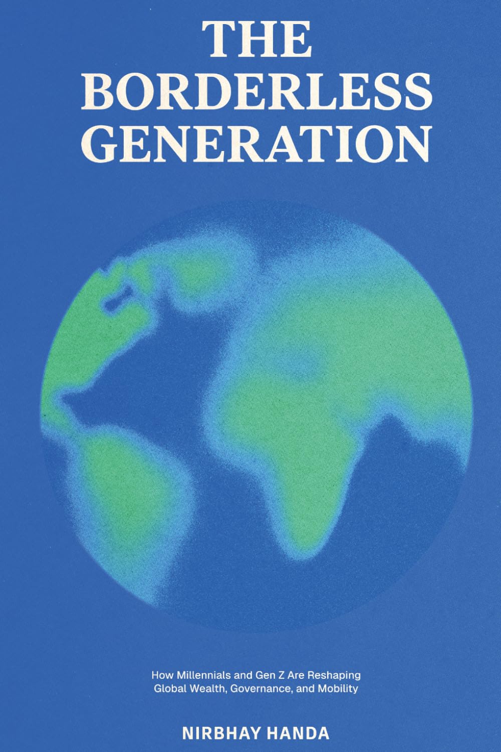 The Borderless Generation: How Millennials and Gen Z are reshaping Global Wealth, Governance, and Mobility