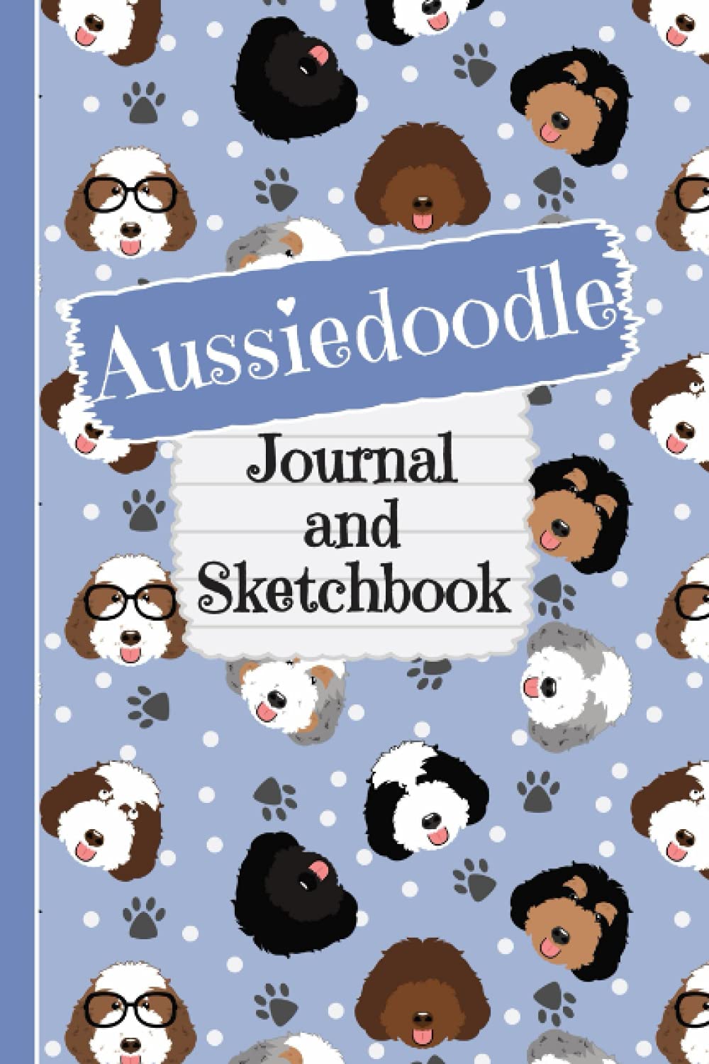 Aussiedoodle Journal and Sketchbook: Cute Aussiedoodle Gifts for Aussiedoodle Moms - Writing and Drawing Aussiedoodle Notebook with Lined and Blank ..