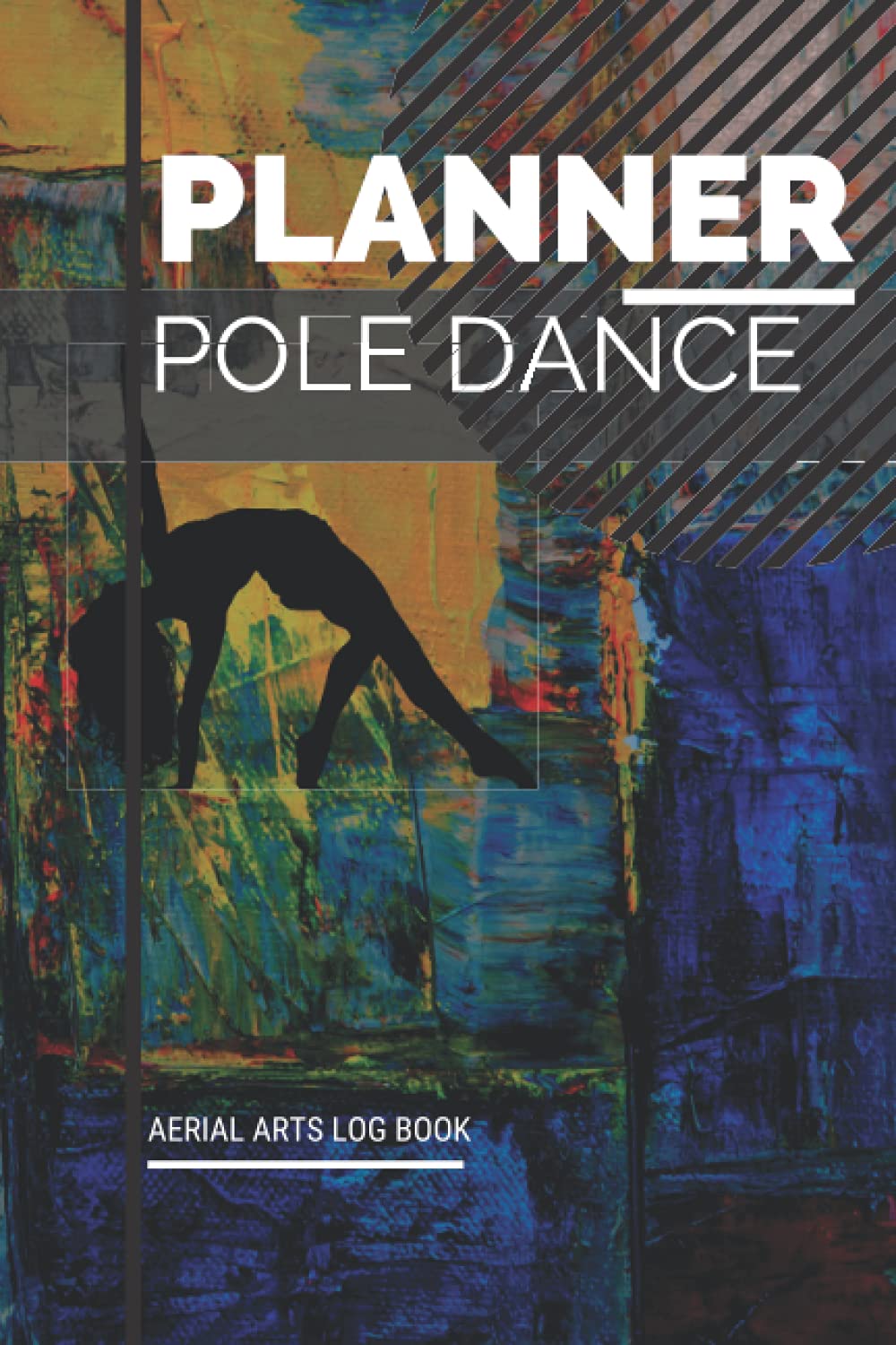 Planner Pole Dance, Aerial Arts Log Book: Planner for pole dancers ︱ 6” x 9” ︱122 pages