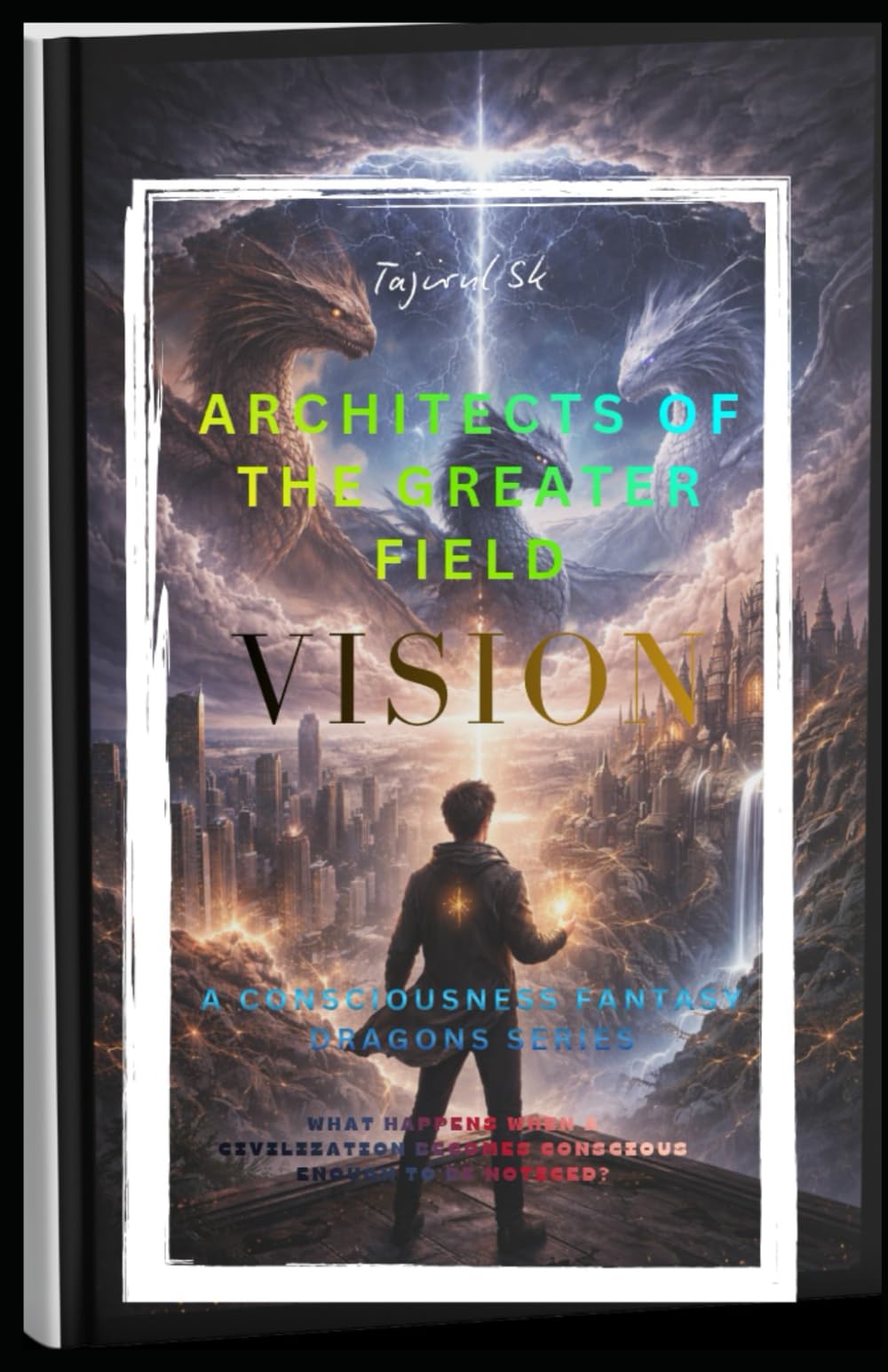 ARCHITECTS OF THE GREATER FIELD: Epic. Philosophical. Cosmic. Dragon myth + advanced science + higher dimensional beings.: 3 (A Consciousness Fantasy ... do not burn the world. They reflect it. ))