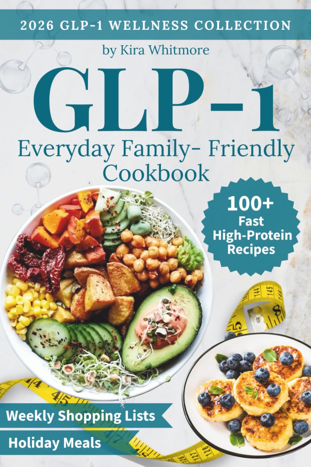 Everyday Family-Friendly GLP-1 Cookbook: 100+ Fast High-Protein Recipes to Curb Cravings & Support Muscle—with Weekly Shopping Lists Included (GLP-1 Wellness Collection)