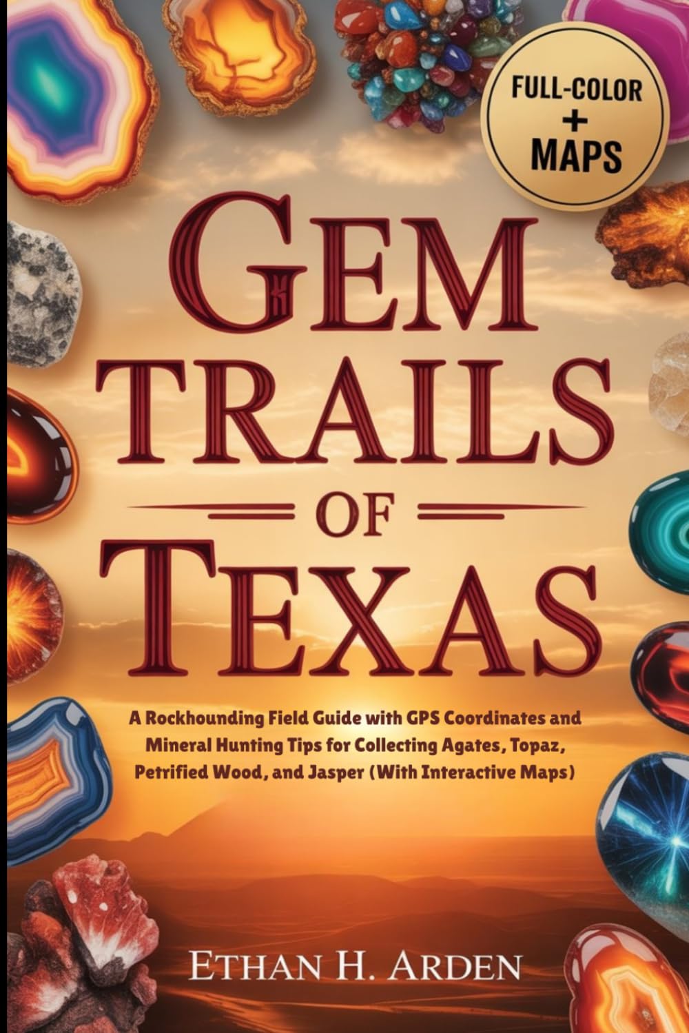 GEM TRAILS OF TEXAS (FULL-COLOR): A Rockhounding Field Guide with GPS Coordinates and Mineral Hunting Tips for Collecting Agates, Topaz, Petrified Wood, and Jasper (With Interactive Maps)